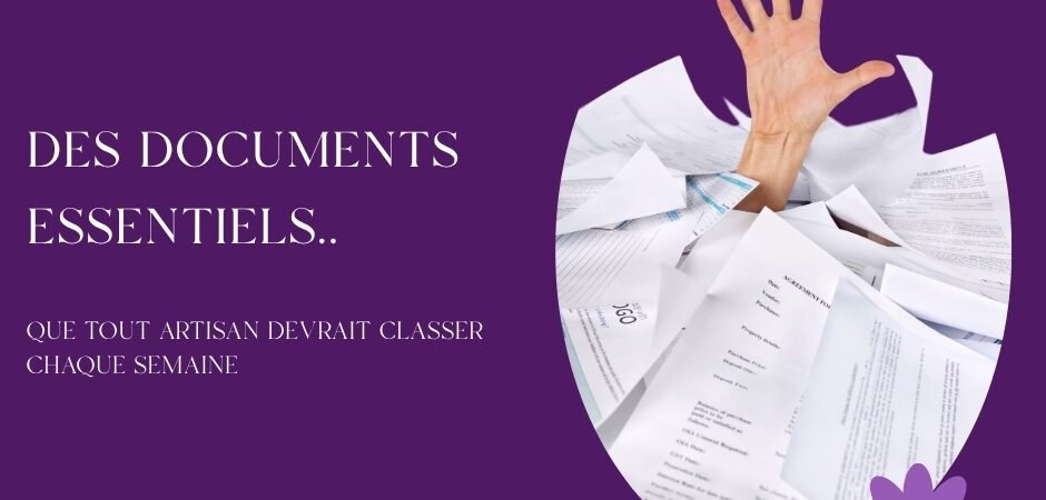 3 documents que tout artisan devrait classer chaque semaine (et qu’il empile en général)