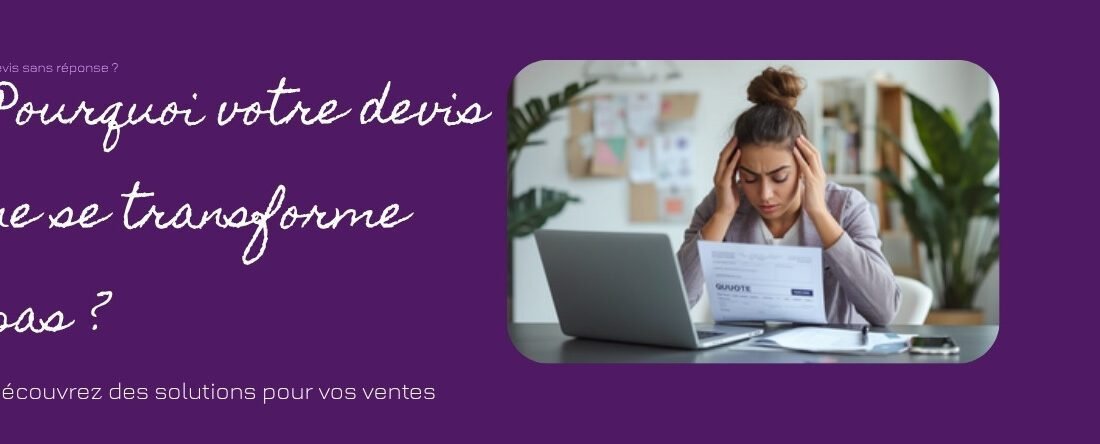 Pourquoi votre devis ne se transforme pas en commande (et ce que vous pouvez changer)